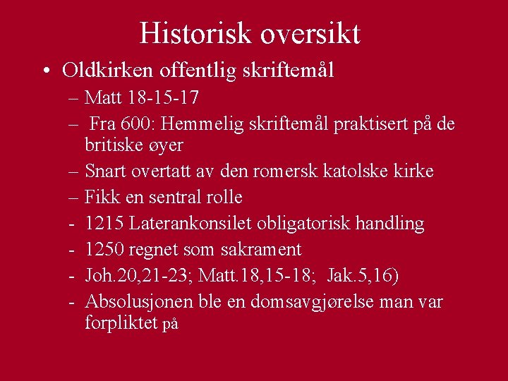 Historisk oversikt • Oldkirken offentlig skriftemål – Matt 18 -15 -17 – Fra 600: