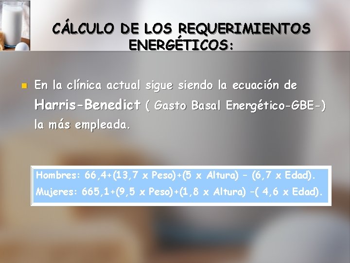 CÁLCULO DE LOS REQUERIMIENTOS ENERGÉTICOS: n En la clínica actual sigue siendo la ecuación