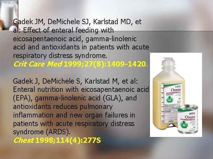 Gadek JM, De. Michele SJ, Karlstad MD, et al: Effect of enteral feeding with