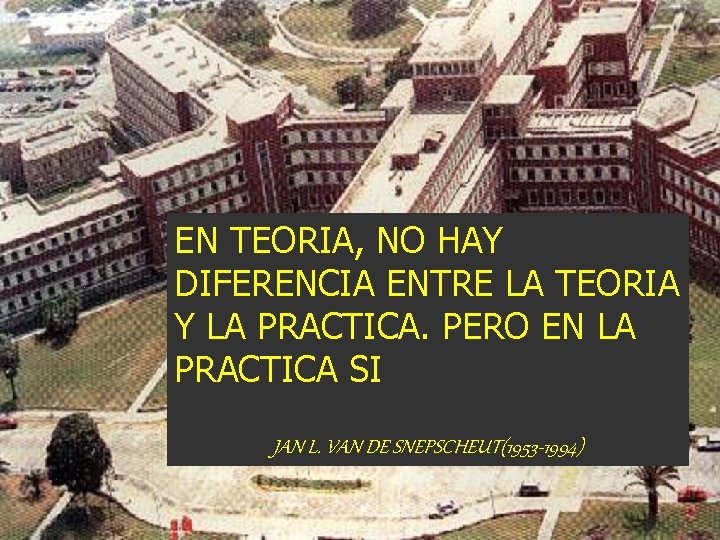 EN TEORIA, NO HAY DIFERENCIA ENTRE LA TEORIA Y LA PRACTICA. PERO EN LA