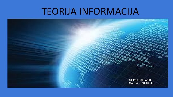 TEORIJA INFORMACIJA MILENA USILJANIN MARIJA STANOJEVIĆ TEORIJA INFORMACIJA MILENA USILJANIN MARIJA STANOJEVIĆ