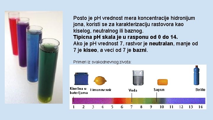 Posto je p. H vrednost mera koncentracije hidronijum jona, koristi se za karakterizaciju rastovora Posto je p. H vrednost mera koncentracije hidronijum jona, koristi se za karakterizaciju rastovora