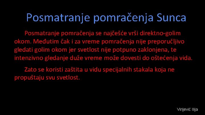 Posmatranje pomračenja Sunca Posmatranje pomračenja se najčešće vrši direktno-golim okom. Međutim čak i za Posmatranje pomračenja Sunca Posmatranje pomračenja se najčešće vrši direktno-golim okom. Međutim čak i za