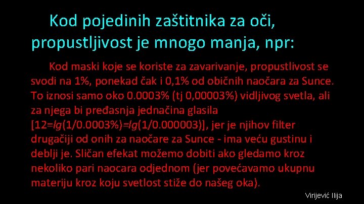 Kod pojedinih zaštitnika za oči, propustljivost je mnogo manja, npr: Kod maski koje se Kod pojedinih zaštitnika za oči, propustljivost je mnogo manja, npr: Kod maski koje se