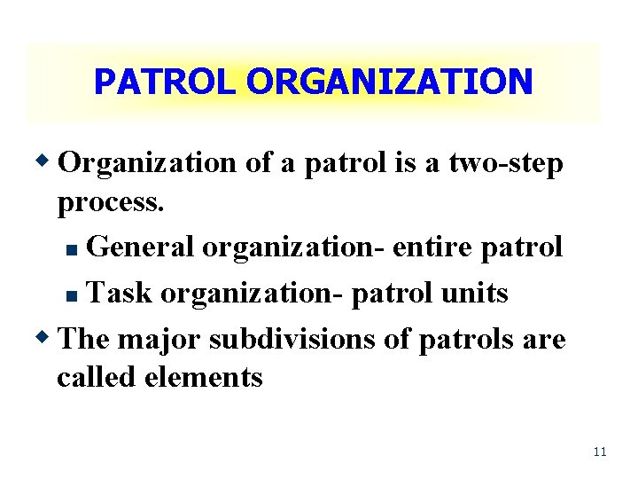 PATROL ORGANIZATION w Organization of a patrol is a two-step process. n General organization-