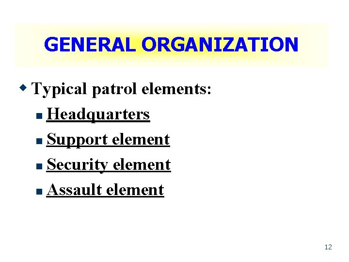 GENERAL ORGANIZATION w Typical patrol elements: n Headquarters n Support element n Security element