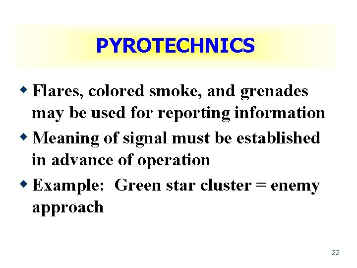 PYROTECHNICS w Flares, colored smoke, and grenades may be used for reporting information w