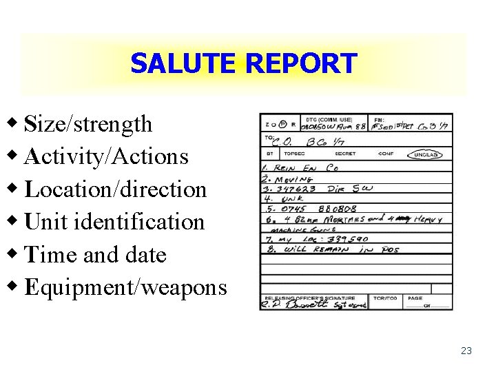 SALUTE REPORT w Size/strength w Activity/Actions w Location/direction w Unit identification w Time and