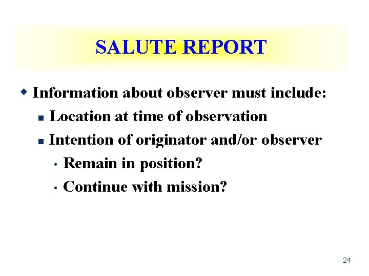 SALUTE REPORT w Information about observer must include: n Location at time of observation