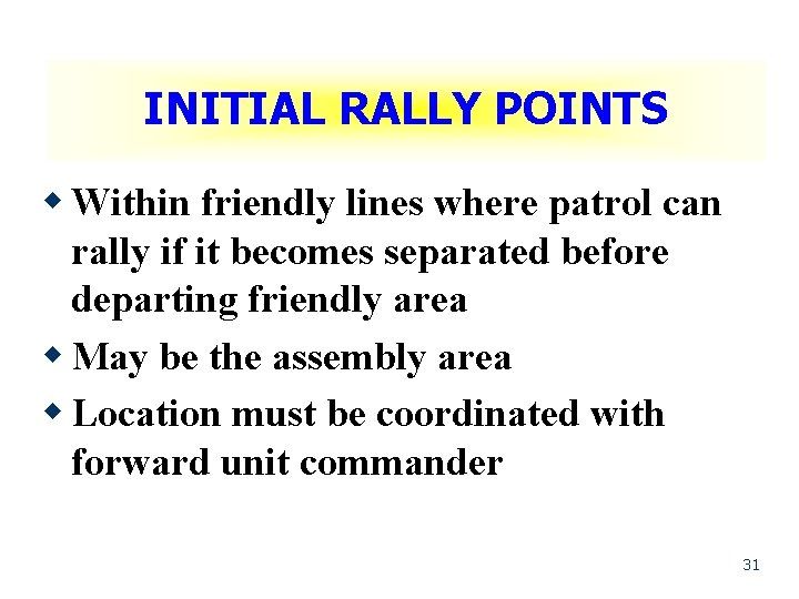 INITIAL RALLY POINTS w Within friendly lines where patrol can rally if it becomes