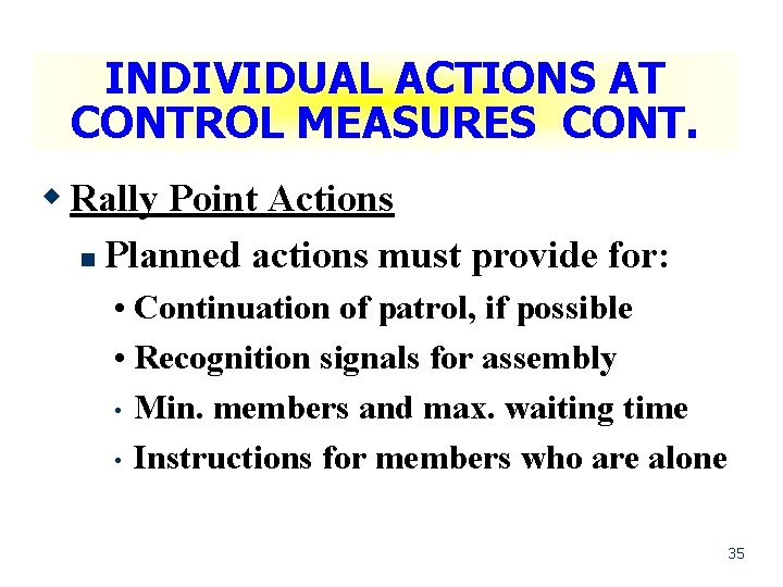 INDIVIDUAL ACTIONS AT CONTROL MEASURES CONT. w Rally Point Actions n Planned actions must