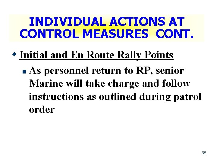 INDIVIDUAL ACTIONS AT CONTROL MEASURES CONT. w Initial and En Route Rally Points n