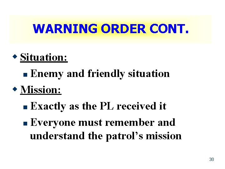 WARNING ORDER CONT. w Situation: n Enemy and friendly situation w Mission: n Exactly