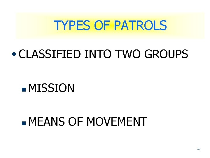 TYPES OF PATROLS w CLASSIFIED INTO TWO GROUPS n MISSION n MEANS OF MOVEMENT