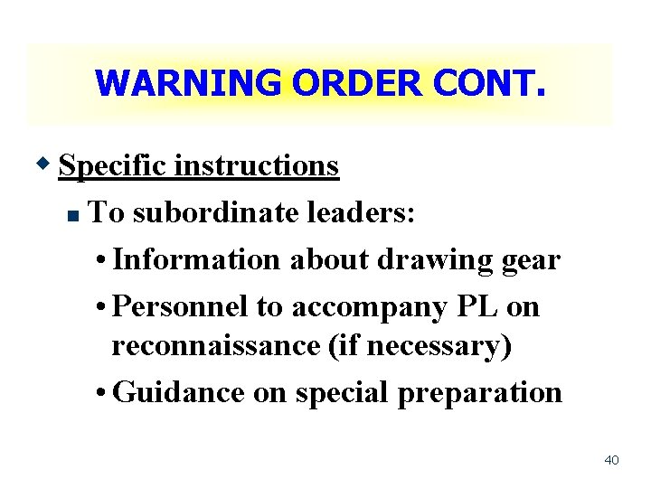 WARNING ORDER CONT. w Specific instructions n To subordinate leaders: • Information about drawing