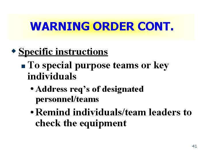 WARNING ORDER CONT. w Specific instructions n To special purpose teams or key individuals