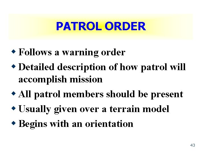 PATROL ORDER w Follows a warning order w Detailed description of how patrol will