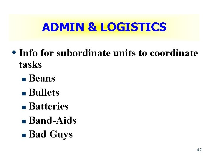 ADMIN & LOGISTICS w Info for subordinate units to coordinate tasks n Beans n