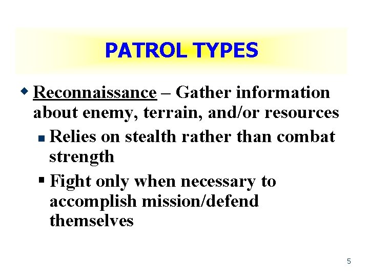 PATROL TYPES w Reconnaissance – Gather information about enemy, terrain, and/or resources n Relies