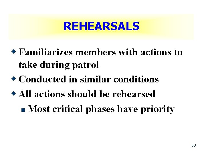 REHEARSALS w Familiarizes members with actions to take during patrol w Conducted in similar