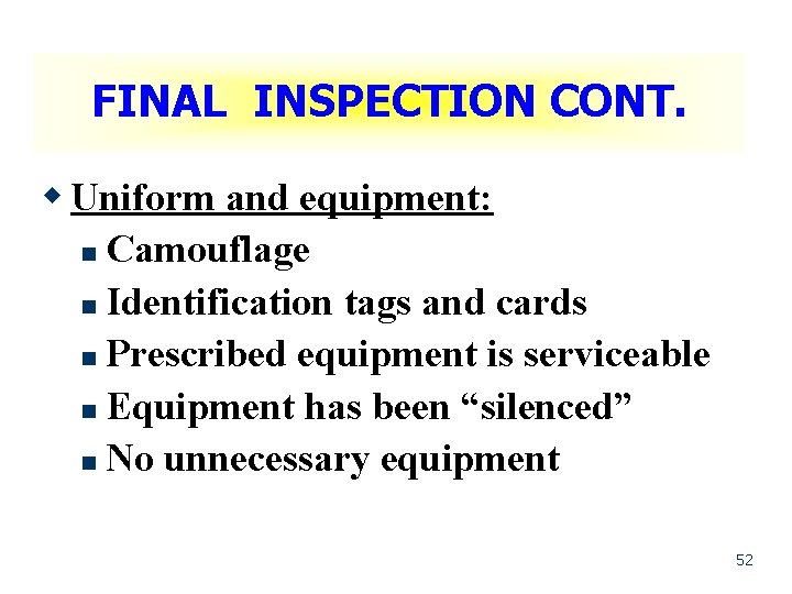 FINAL INSPECTION CONT. w Uniform and equipment: n Camouflage n Identification tags and cards