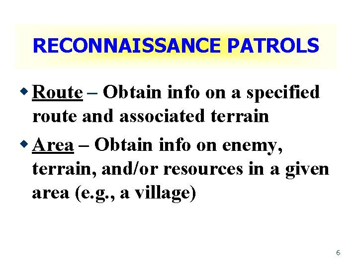 RECONNAISSANCE PATROLS w Route – Obtain info on a specified route and associated terrain