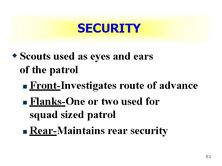 SECURITY w Scouts used as eyes and ears of the patrol n Front-Investigates route