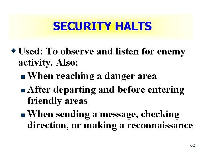 SECURITY HALTS w Used: To observe and listen for enemy activity. Also; n When