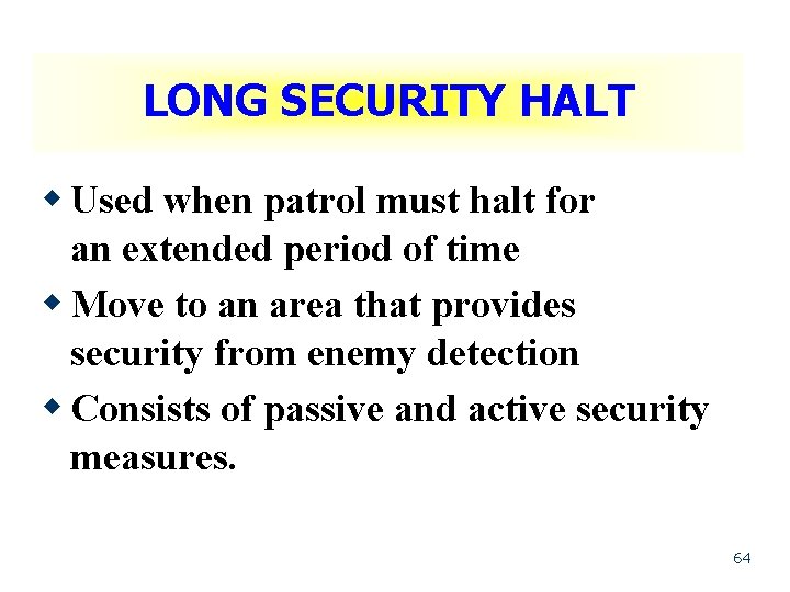 LONG SECURITY HALT w Used when patrol must halt for an extended period of