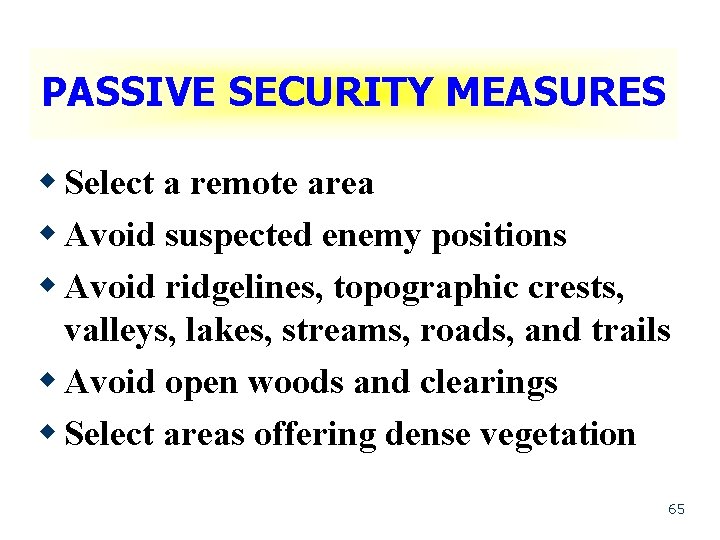 PASSIVE SECURITY MEASURES w Select a remote area w Avoid suspected enemy positions w