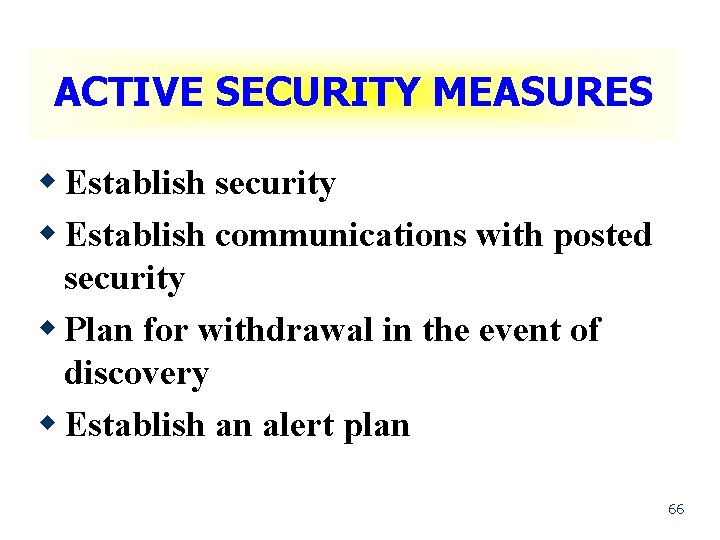 ACTIVE SECURITY MEASURES w Establish security w Establish communications with posted security w Plan