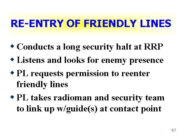 RE-ENTRY OF FRIENDLY LINES w Conducts a long security halt at RRP w Listens