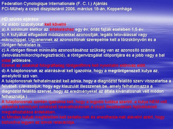 Federation Cynologique Internationale (F. C. I. ) Ajánlás FCI Műhely a csípő diszpláziáról 2006.