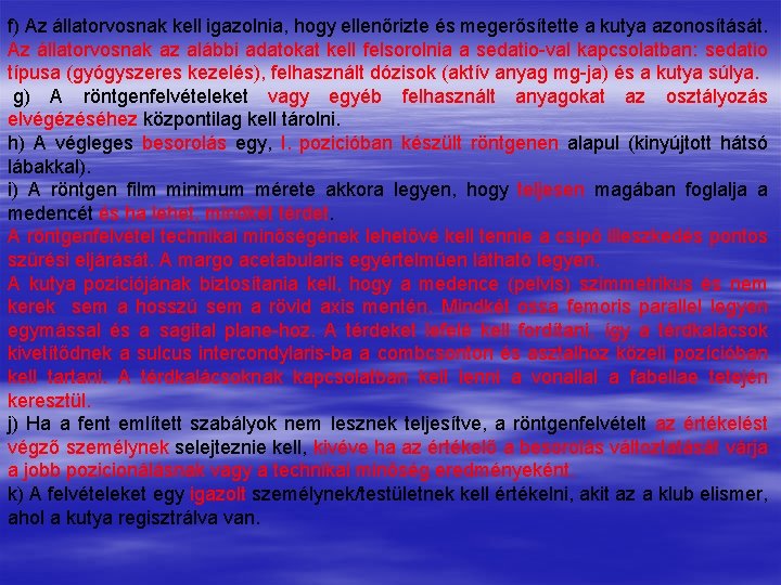 f) Az állatorvosnak kell igazolnia, hogy ellenőrizte és megerősítette a kutya azonosítását. Az állatorvosnak