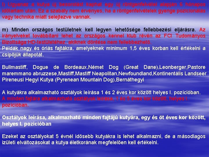 l) Ugyanaz a kutya új besorolást kaphat egy új röntgenfelvétel alapján 6 hónapos időtartam