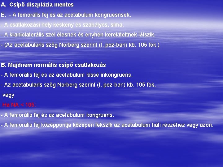 A. Csípő diszplázia mentes B. A femorális fej és az acetabulum kongruesnsek. A csatlakozási