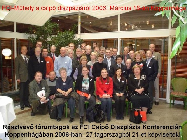 FCI Műhely a csípő diszpáziáról 2006. Március 18 án Koppenhága Résztvevő fórumtagok az FCI