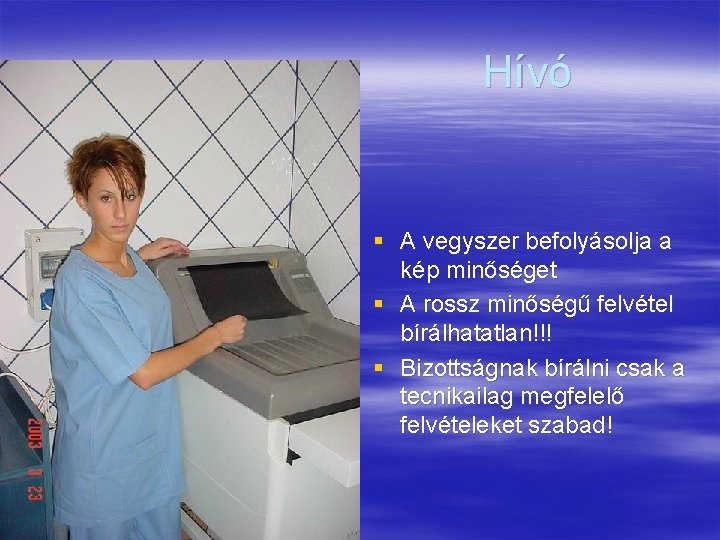 Hívó § A vegyszer befolyásolja a kép minőséget § A rossz minőségű felvétel bírálhatatlan!!!