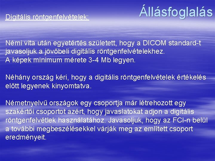 Digitális röntgenfelvételek: Állásfoglalás Némi vita után egyetértés született, hogy a DICOM standard t javasoljuk