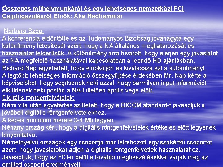 Összegés műhelymunkáról és egy lehetséges nemzetközi FCI Csípőigazolásról Elnök: Åke Hedhammar Norberg Szög: A
