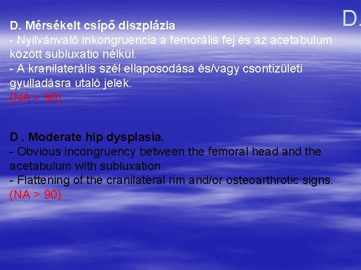 D. Mérsékelt csípő diszplázia Nyilvánvaló inkongruencia a femorális fej és az acetabulum között subluxatio