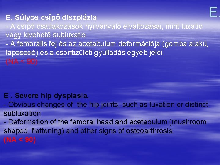 E. E. Súlyos csípő diszplázia A csípő csatlakozások nyilvánvaló elváltozásai, mint luxatio vagy kivehető
