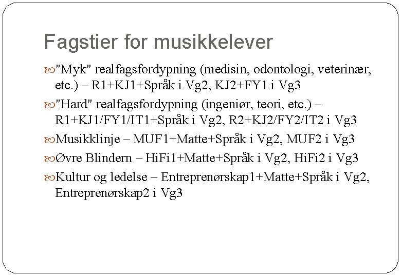 Fagstier for musikkelever "Myk" realfagsfordypning (medisin, odontologi, veterinær, etc. ) – R 1+KJ 1+Språk Fagstier for musikkelever "Myk" realfagsfordypning (medisin, odontologi, veterinær, etc. ) – R 1+KJ 1+Språk