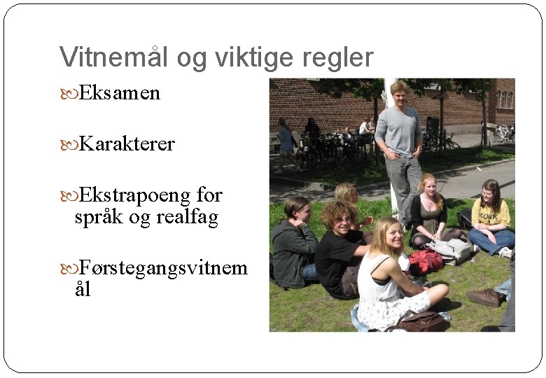 Vitnemål og viktige regler Eksamen Karakterer Ekstrapoeng for språk og realfag Førstegangsvitnem ål Vitnemål og viktige regler Eksamen Karakterer Ekstrapoeng for språk og realfag Førstegangsvitnem ål