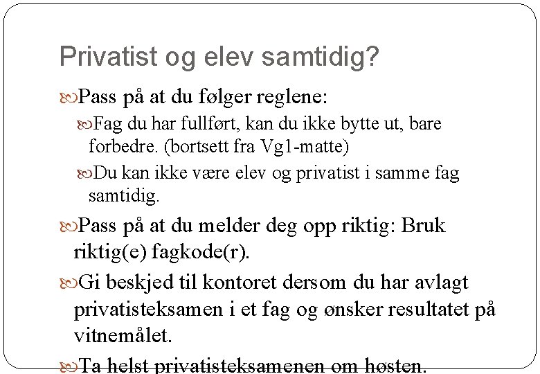 Privatist og elev samtidig? Pass på at du følger reglene: Fag du har fullført, Privatist og elev samtidig? Pass på at du følger reglene: Fag du har fullført,