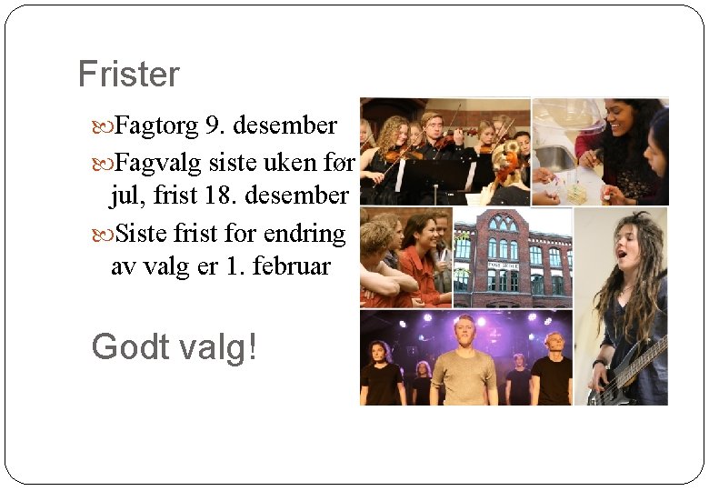 Frister Fagtorg 9. desember Fagvalg siste uken før jul, frist 18. desember Siste frist Frister Fagtorg 9. desember Fagvalg siste uken før jul, frist 18. desember Siste frist