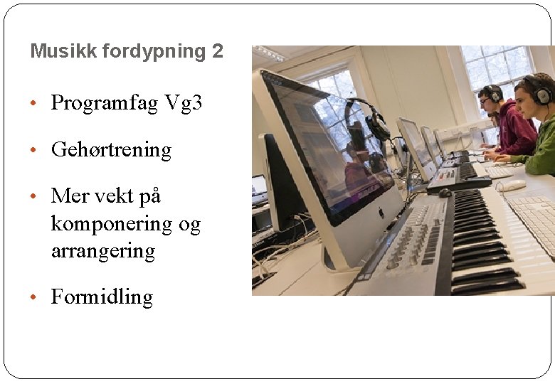 Musikk fordypning 2 • Programfag Vg 3 • Gehørtrening • Mer vekt på komponering Musikk fordypning 2 • Programfag Vg 3 • Gehørtrening • Mer vekt på komponering