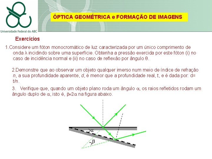 ÓPTICA GEOMÉTRICA e FORMAÇÃO DE IMAGENS Exercícios 1. Considere um fóton monocromático de luz