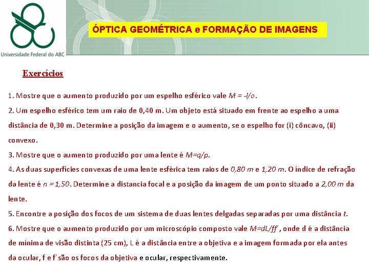 ÓPTICA GEOMÉTRICA e FORMAÇÃO DE IMAGENS Exercícios 1. Mostre que o aumento produzido por