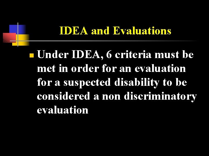 IDEA and Evaluations n Under IDEA, 6 criteria must be met in order for